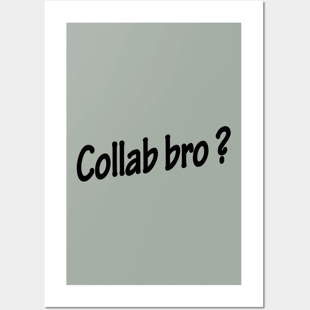 Collab bro ? - Music Production and Engineering Wall Art by Cosmic Status